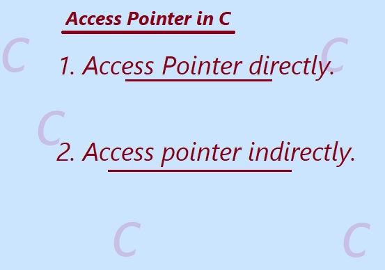  access pointers in C language directly and indirectly. 