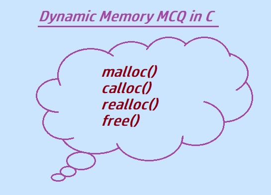 mcq on dynamic memory management in C language,interview  multiple choice questions on DMA in C